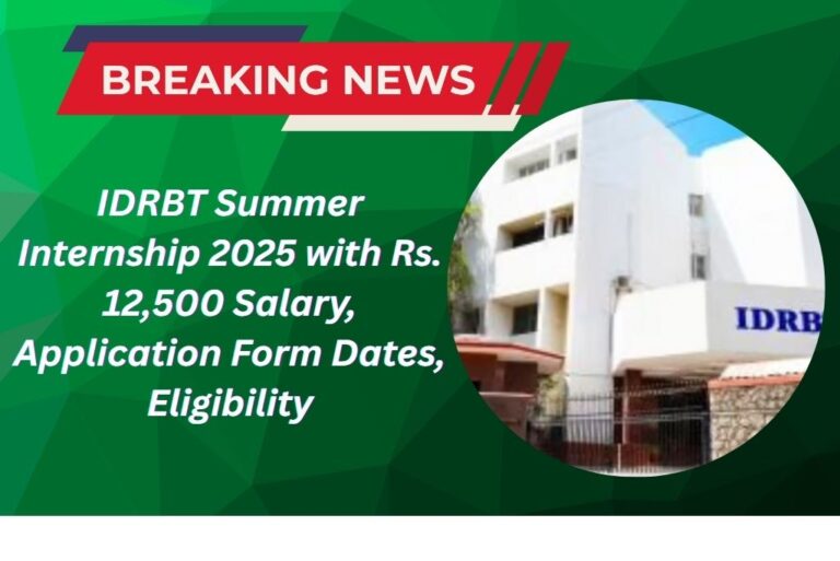 IDRBT Summer Internship 2025 with Rs. 12,500 Salary, Application Form Dates, Eligibility